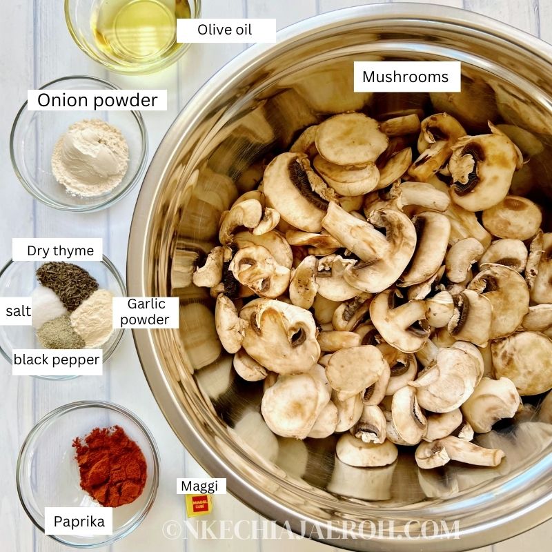 Mushrooms, Olive oil, Onion powder, Paprika, Garlic powder, Dry thyme, Salt, Black pepper and Maggi cube