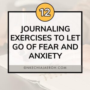 12 Journaling Exercises to Let Go of Fear and Anxiety